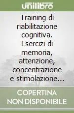 A Buon Prezzo Training di riabilitazione cognitiva. Esercizi di memoria, attenzione, concentrazione e stimolazione cognitiva dopo una lesione cerebrale. Kit. Con CD-ROM