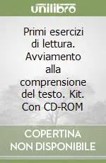 Primi esercizi di lettura. Avviamento alla comprensione del testo. Kit. Con CD-ROM Compra Online