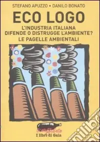 Eco logo. L‘industria italiana difende o distrugge l‘ambiente? Le pagelle ambientali Consegna Rapida