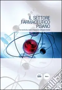 Affare Il Settore farmaceutico pisano. Un incontro tra ricerca e impresa in cento anni di storia