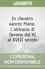 In claustro sancte Marie. L‘abbazia di Serena dal XI al XVIII secolo Novità