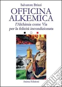 Officina alkemica. L‘alchimia come via per la felicità incondizionata Di Tendenza