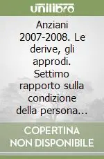 Anziani 2007-2008. Le derive, gli approdi. Settimo rapporto sulla condizione della persona anziana Novità