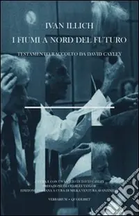 I fiumi a nord del futuro. Testamento raccolto da David Cayley Scelto Dai Clienti