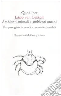 Esclusivo Ambienti animali e ambienti umani. Una passeggiata in mondi sconosciuti e invisibili