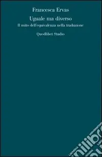 Uguale ma diverso. Il mito dell‘equivalenza nella traduzione Bestseller