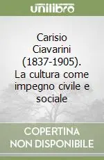 Prezzo Ridotto Carisio Ciavarini (1837-1905). La cultura come impegno civile e sociale