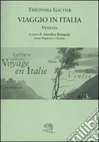 Viaggio in Italia. Venezia. Testo francese a fronte Nuovo Arrivo