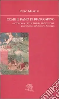 Offerta Del Giorno Come il ramo di biancospino. Antologia della poesia provenzale. Testo provenzale a fronte
