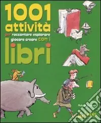 Milleuno attività per raccontare, esplorare, giocare, creare con i libri. Ediz. illustrata Professionale