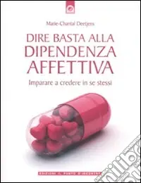 Dire basta alla dipendenza affettiva. Imparare a credere in se stessi Prezzo Ridotto