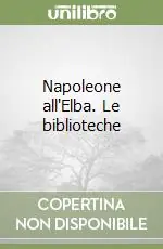 Napoleone all‘Elba. Le biblioteche Prezzo Basso