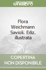 Flora Weichmann Savioli. Ediz. illustrata Prezzo Scontato
