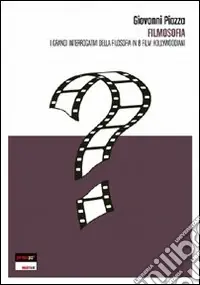 Filmosofia. I grandi interrogativi della filsofia in 8 film hollywoodiani Sconto