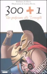 Subito Disponibile 300 + 1. Un professore alle Termopili. Ediz. illustrata