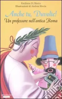 Anche tu, Duvolte! Un professore nell‘antica Roma. Ediz. illustrata Offerta Limitata
