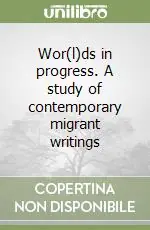 Wor(l)ds in progress. A study of contemporary migrant writings Economico