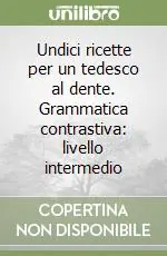 Professionale Undici ricette per un tedesco al dente. Grammatica contrastiva livello intermedio