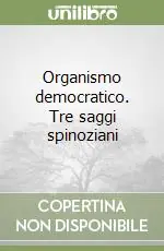 Acquista Ora Organismo democratico. Tre saggi spinoziani