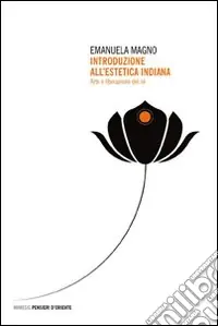 Introduzione all‘estetica indiana. Arte e liberazione del sé Quantità Limitata
