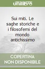 Offerta Limitata Sui miti. Le saghe storiche e i filosofemi del mondo antichissimo