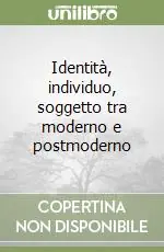 Compra Oggi Stesso Identità, individuo, soggetto tra moderno e postmoderno