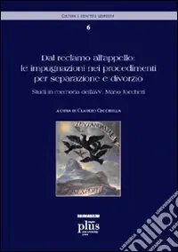 Dal reclamo all‘appello le impugnazioni nei procedimenti per separazione e divorzio. Atti della 2ª giornata di studi in memoria dell‘avv. Mario Jaccheri Popolare