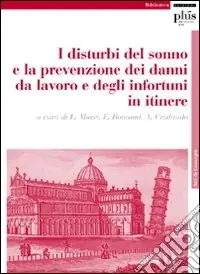Super Prezzo I Disturbi del sonno e la prevenzione dei danni da lavoro e degli infortuni. Atti del Convegno (Pisa, novembre 2007)