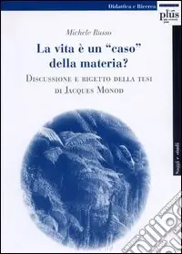 La Vita è una «caso» della materia? Discussione e rigetto della tesi di Jacques Monod Offerta Del Giorno
