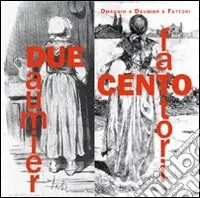 Novità Due/cento. Omaggio a Daumier e Fattori. Ediz. illustrata