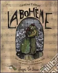 La Bohème. Una piccola storia sull‘immortalità dell‘amore e dell‘amicizia. Ediz. illustrata Ordina Subito
