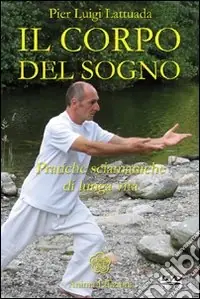 Affare Il corpo del sogno. Pratiche sciamaniche di lunga vita. Con DVD
