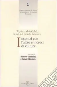Incontri con l‘altro e incroci di culture. ‘Uyun al-Akhbar. Studi sul mondo islamico Offerta Del Giorno