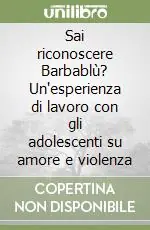 Offerta Limitata Sai riconoscere Barbablù? Un‘esperienza di lavoro con gli adolescenti su amore e violenza