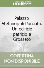 Vendita Finale Palazzo Stefanopoli-Porciatti. Un edificio patrizio a Grosseto