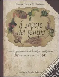 Compra Adesso Il sapore del tempo. Cronache gastronomiche delle culture mediterranee. Francia e Spagna