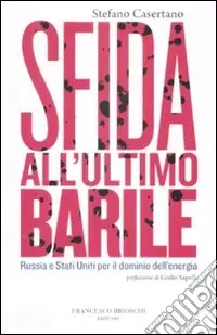 Sfida all‘ultimo barile. Russia e Stati Uniti per il dominio dell‘energia Soddisfatti O Rimborsati