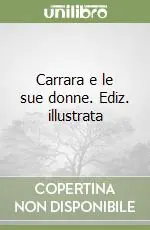 Carrara e le sue donne. Ediz. illustrata Pagamento Sicuro