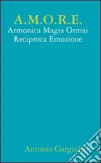 Prezzo Basso A.M.O.R.E. Armonica Magia Ormai Reciproca Emozione