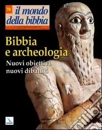 Economico Il mondo della Bibbia (2003). Vol. 5 Bibbia e archeologia. Nuovi obiettivi, nuovi dibattiti