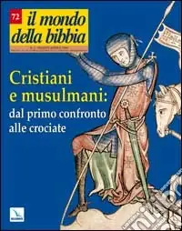 Il mondo della Bibbia (2004). Vol. 2 Cristiani e musulmani dal primo confronto alle crociate Soddisfatti O Rimborsati