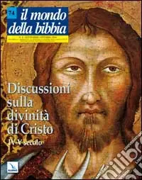 Saldi Il mondo della Bibbia (2004). Vol. 4 Discussioni sulla divinità di Cristo. IV-V secolo