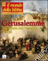 Il mondo della Bibbia (2005). Vol. 2 Gerusalemme, la caduta del tempio (70-135) Prezzo Di Fabbrica