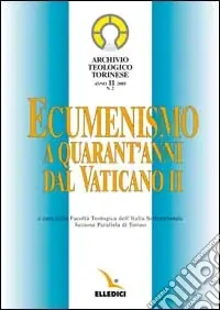 Novità Archivio teologico torinese (2005). Vol. 2 Ecumenismo a quarant‘anni dal Vaticano II