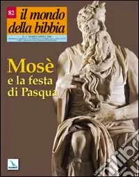 Il mondo della Bibbia (2006). Vol. 2 Mosè e la festa di Pasqua Reso Gratuito