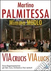 Via Crucis, Via Lucis. Sacra rappresentazione per soli, coro, orchestra e voci recitanti. Partiture e testi Occasione