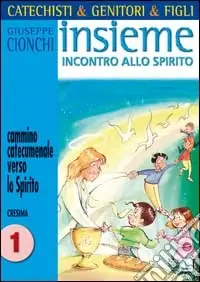 Ultime Pezzi Catechisti & genitori & figli. Insieme incontro allo Spirito. Cammino catecumenale verso lo Spirito. Cresima. Vol. 1