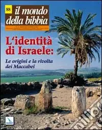 Il mondo della Bibbia (2007). Vol. 3 L‘identità di Israele le origini e la rivolta dei Maccabei Novità