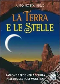La terra e le stelle. Ragione e fede nella scuola nell‘era del post-moderno Prezzo Conveniente