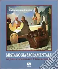 Mistagogia sacramentale. Si può raccontare l‘Eucaristia? Ediz. illustrata Popolare